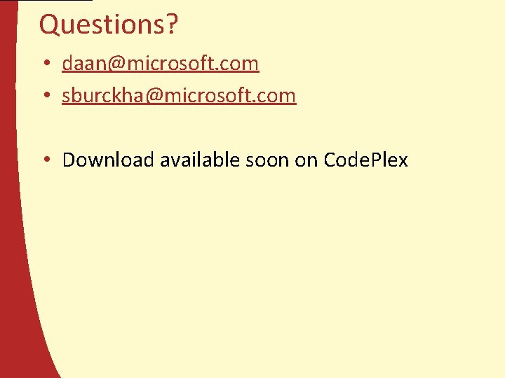 Questions? • daan@microsoft. com • sburckha@microsoft. com • Download available soon on Code. Plex