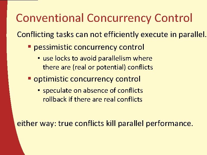 Conventional Concurrency Control Conflicting tasks can not efficiently execute in parallel. § pessimistic concurrency