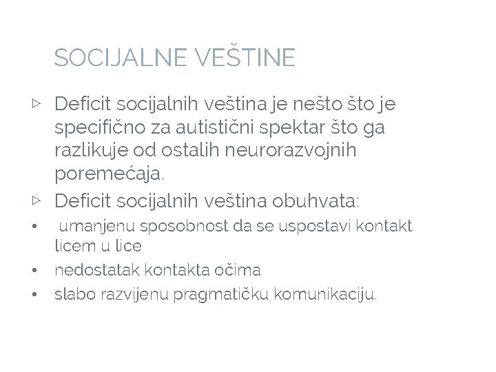 SOCIJALNE VEŠTINE ▷ Deficit socijalnih veština je nešto je specifično za autistični spektar što