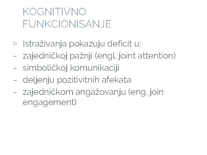 KOGNITIVNO FUNKCIONISANJE ▷ - Istraživanja pokazuju deficit u: zajedničkoj pažnji (engl. joint attention) simboličkoj