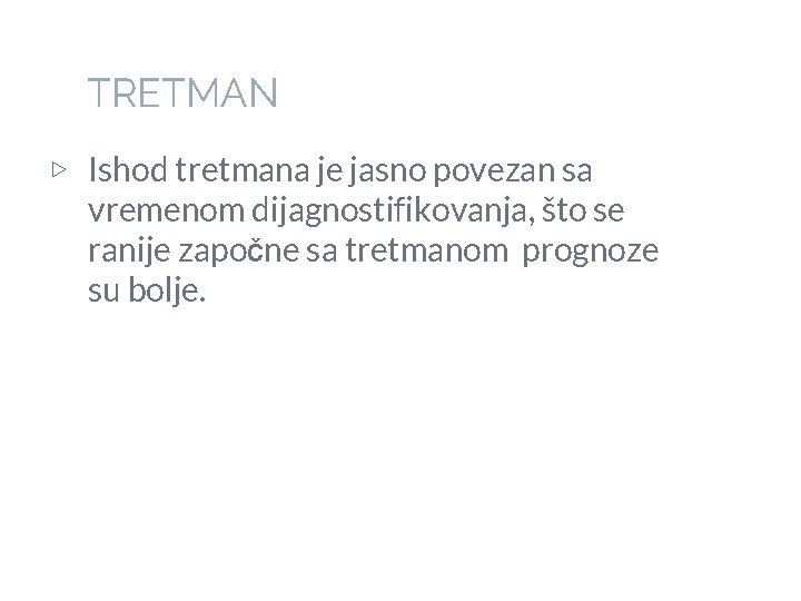 TRETMAN ▷ Ishod tretmana je jasno povezan sa vremenom dijagnostifikovanja, što se ranije započne