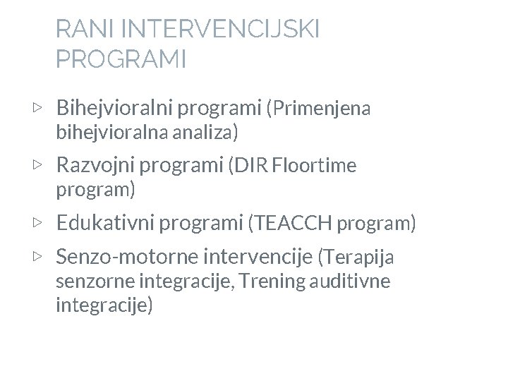 RANI INTERVENCIJSKI PROGRAMI ▷ Bihejvioralni programi (Primenjena bihejvioralna analiza) ▷ Razvojni programi (DIR Floortime