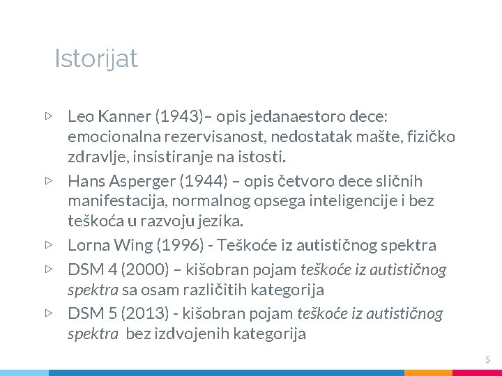 Istorijat ▷ Leo Kanner (1943)– opis jedanaestoro dece: emocionalna rezervisanost, nedostatak mašte, fizičko zdravlje,