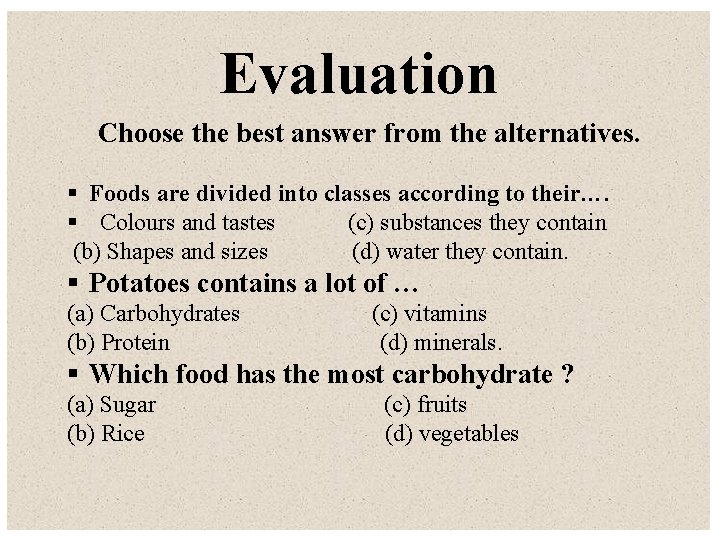 Evaluation Choose the best answer from the alternatives. § Foods are divided into classes