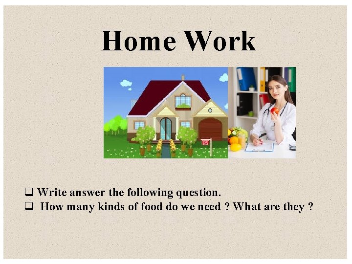 Home Work q Write answer the following question. q How many kinds of food
