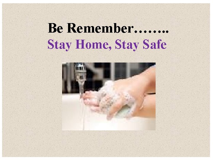 Be Remember……. . Stay Home, Stay Safe 