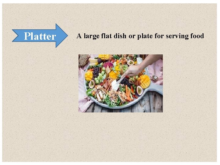 Platter A large flat dish or plate for serving food 