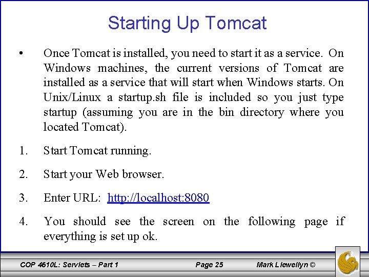 Starting Up Tomcat • Once Tomcat is installed, you need to start it as