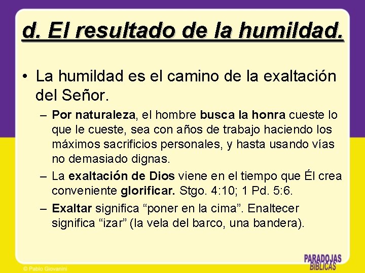 d. El resultado de la humildad. • La humildad es el camino de la