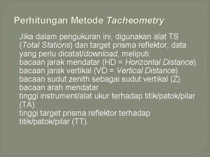 Perhitungan Metode Tacheometry � Jika dalam pengukuran ini, digunakan alat TS (Total Stations) dan