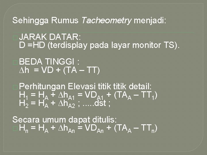 Sehingga Rumus Tacheometry menjadi: � JARAK DATAR: D =HD (terdisplay pada layar monitor TS).