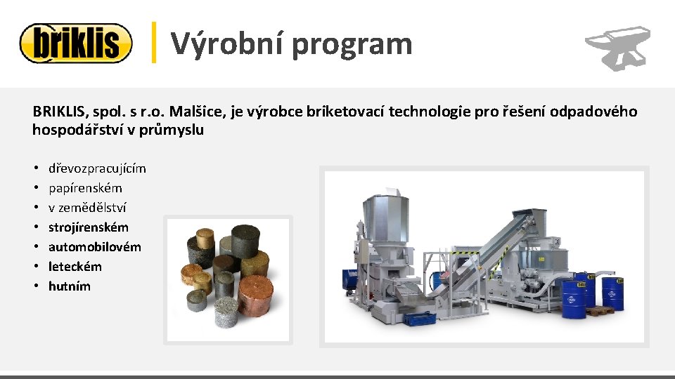 Výrobní program BRIKLIS, spol. s r. o. Malšice, je výrobce briketovací technologie pro řešení