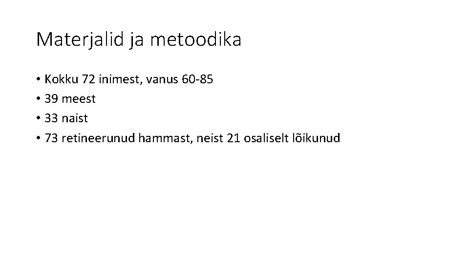 Materjalid ja metoodika • Kokku 72 inimest, vanus 60 -85 • 39 meest •