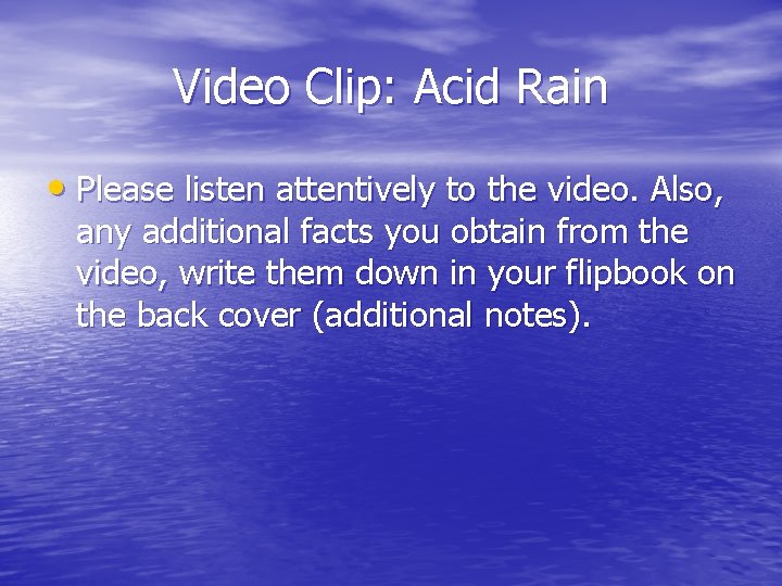 Video Clip: Acid Rain • Please listen attentively to the video. Also, any additional