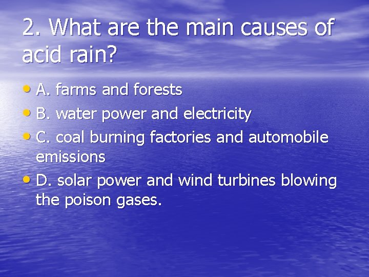 2. What are the main causes of acid rain? • A. farms and forests