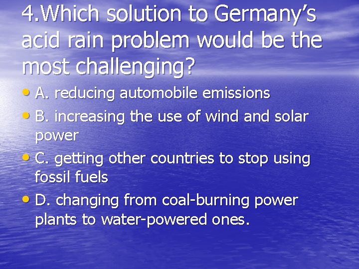 4. Which solution to Germany’s acid rain problem would be the most challenging? •