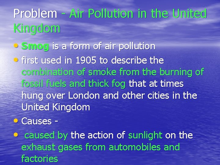 Problem - Air Pollution in the United Kingdom • Smog is a form of