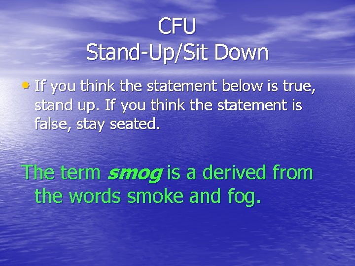 CFU Stand-Up/Sit Down • If you think the statement below is true, stand up.