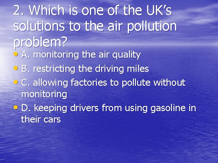 2. Which is one of the UK’s solutions to the air pollution problem? •