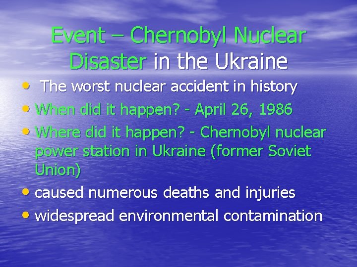 Event – Chernobyl Nuclear Disaster in the Ukraine • The worst nuclear accident in