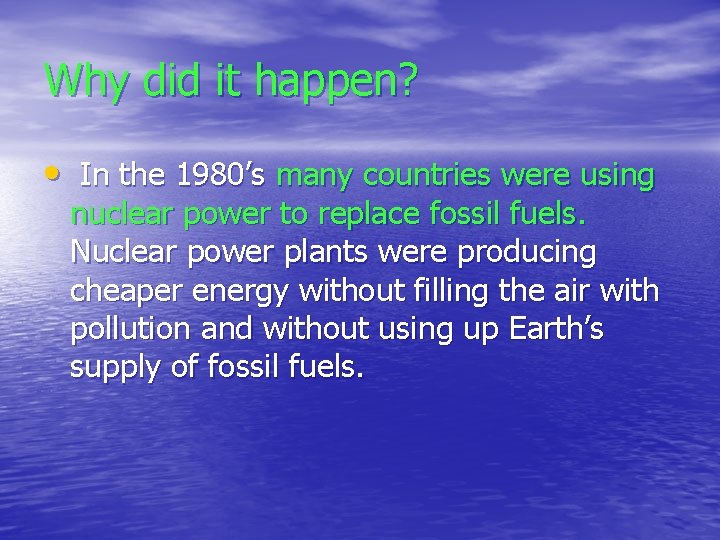 Why did it happen? • In the 1980’s many countries were using nuclear power