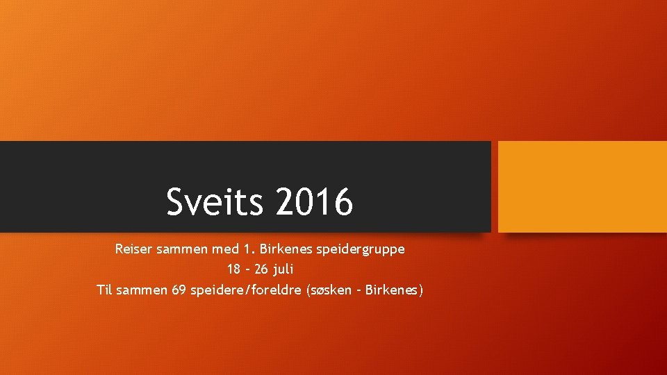 Sveits 2016 Reiser sammen med 1. Birkenes speidergruppe 18 – 26 juli Til sammen