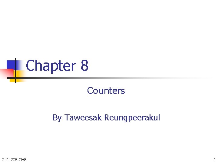 Chapter 8 Counters By Taweesak Reungpeerakul 241 -208 CH 8 1 