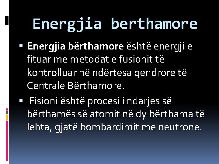 Energjia berthamore Energjia bërthamore është energji e fituar me metodat e fusionit të kontrolluar