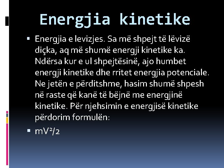 Energjia kinetike Energjia e levizjes. Sa më shpejt të lëvizë diçka, aq më shumë