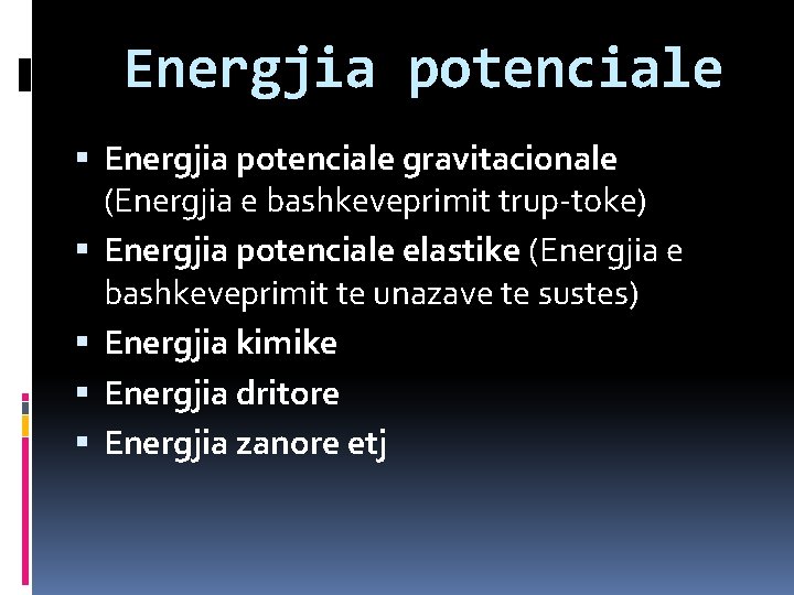 Energjia potenciale gravitacionale (Energjia e bashkeveprimit trup-toke) Energjia potenciale elastike (Energjia e bashkeveprimit te