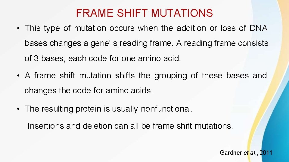 FRAME SHIFT MUTATIONS • This type of mutation occurs when the addition or loss