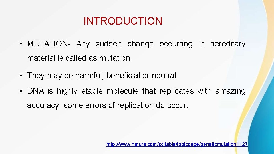 INTRODUCTION • MUTATION- Any sudden change occurring in hereditary material is called as mutation.