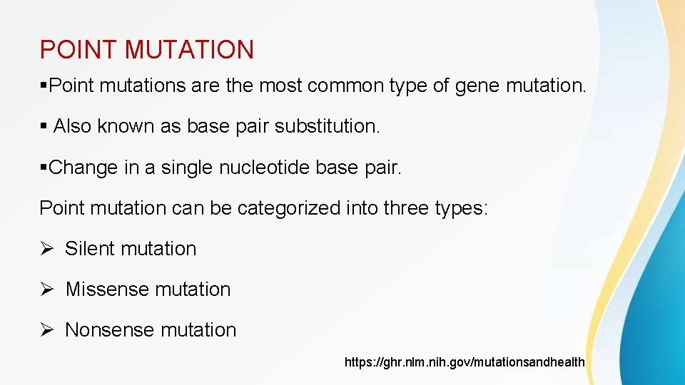 POINT MUTATION Point mutations are the most common type of gene mutation. Also known