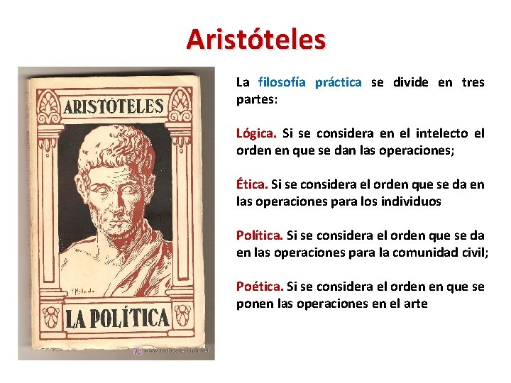 Aristóteles La filosofía práctica se divide en tres partes: Lógica. Si se considera en