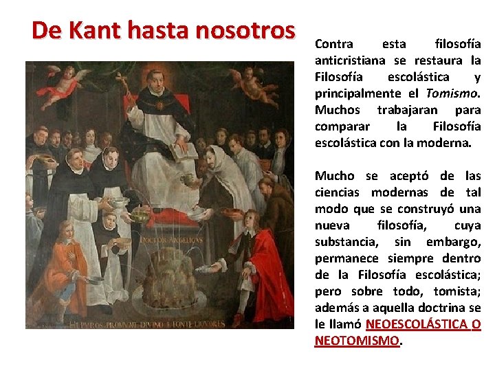 De Kant hasta nosotros Contra esta filosofía anticristiana se restaura la Filosofía escolástica y