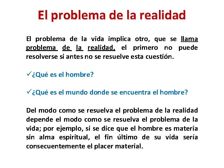 El problema de la realidad El problema de la vida implica otro, que se