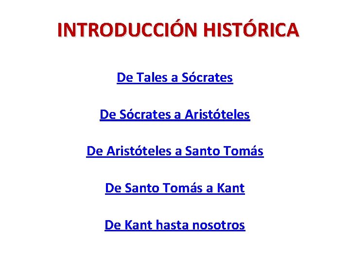 INTRODUCCIÓN HISTÓRICA De Tales a Sócrates De Sócrates a Aristóteles De Aristóteles a Santo