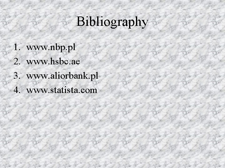 Bibliography 1. 2. 3. 4. www. nbp. pl www. hsbc. ae www. aliorbank. pl