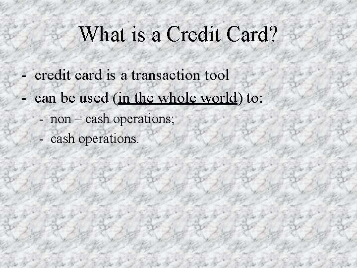 What is a Credit Card? - credit card is a transaction tool - can