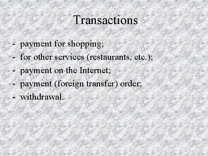 Transactions - payment for shopping; for other services (restaurants, etc. ); payment on the