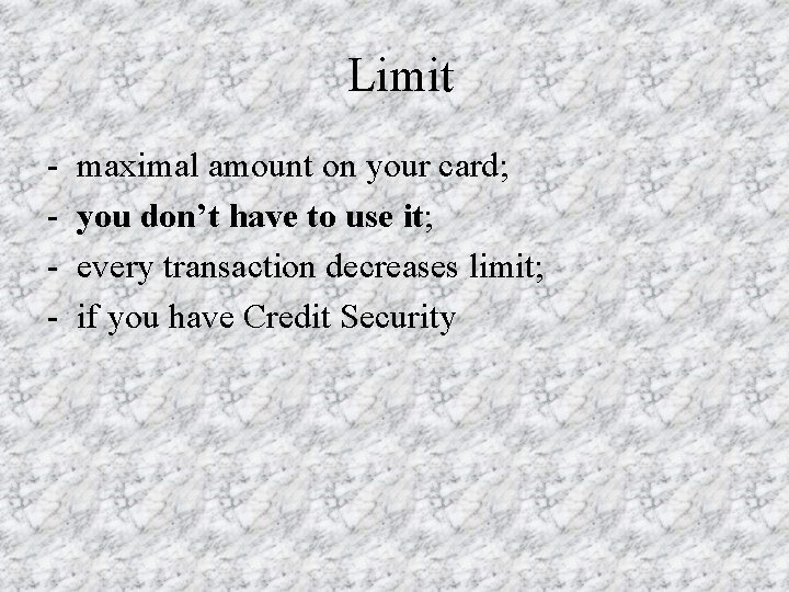 Limit - maximal amount on your card; you don’t have to use it; every