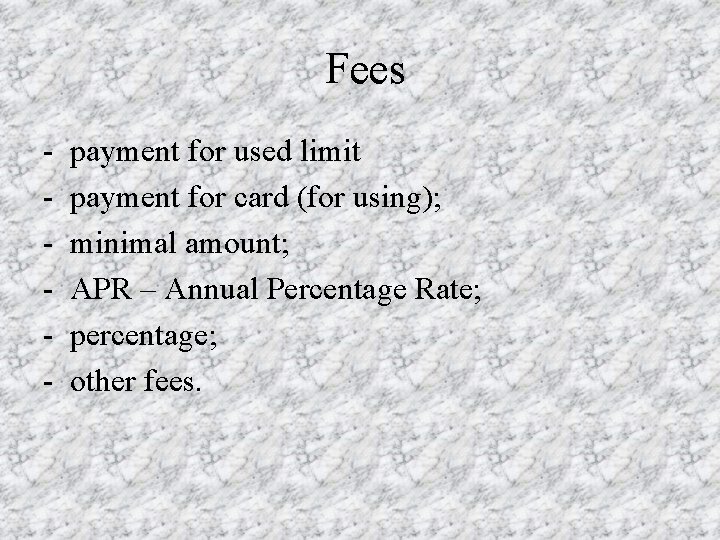 Fees - payment for used limit payment for card (for using); minimal amount; APR