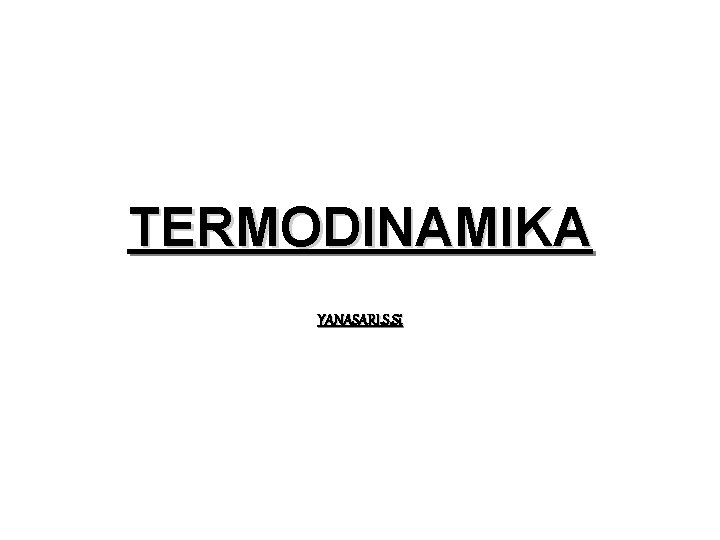 TERMODINAMIKA YANASARI, S. Si 