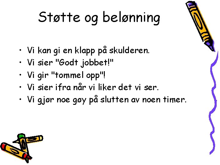 Støtte og belønning • • • Vi kan gi en klapp på skulderen. Vi