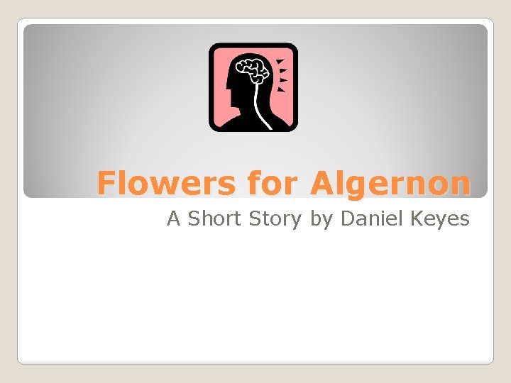 Flowers for Algernon A Short Story by Daniel Keyes 