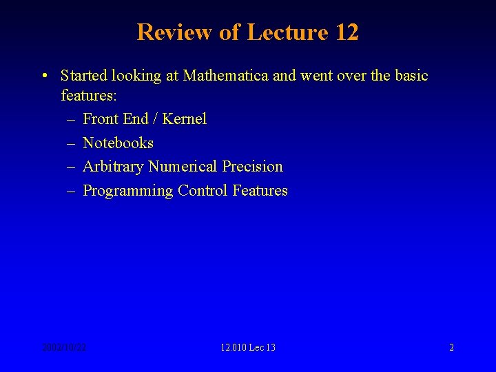 Review of Lecture 12 • Started looking at Mathematica and went over the basic