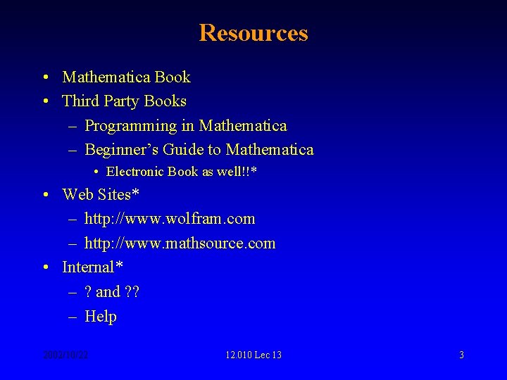 Resources • Mathematica Book • Third Party Books – Programming in Mathematica – Beginner’s