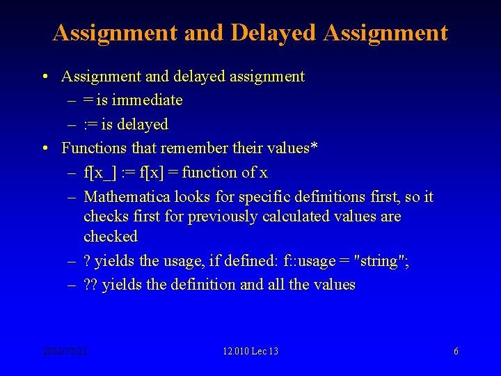 Assignment and Delayed Assignment • Assignment and delayed assignment – = is immediate –