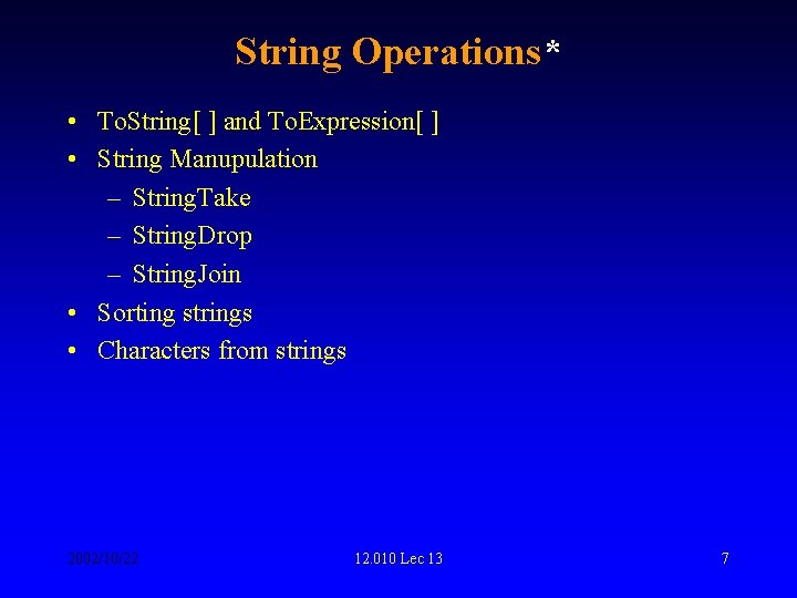 String Operations* • To. String[ ] and To. Expression[ ] • String Manupulation –