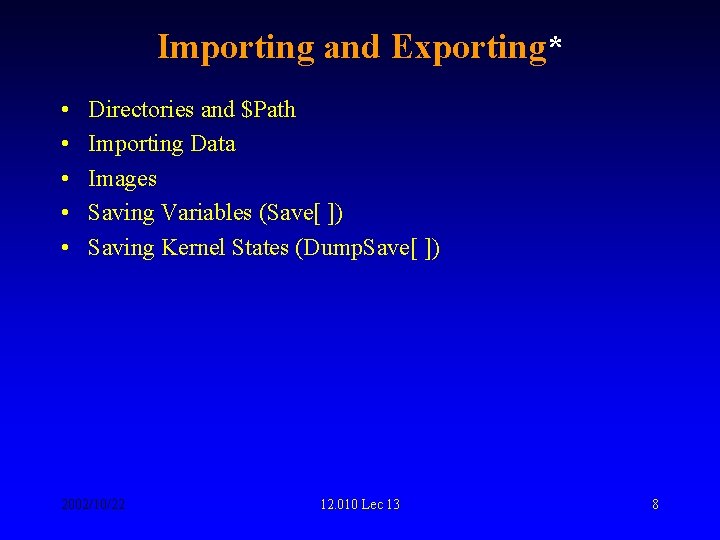Importing and Exporting* • • • Directories and $Path Importing Data Images Saving Variables